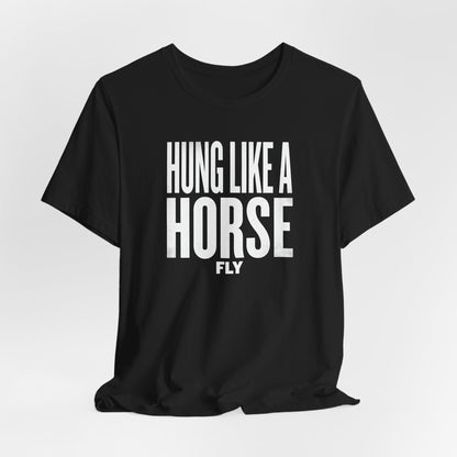 Hung Like A Horse Fly Shirt