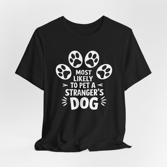 Most Likely to Pet a Strangers Dog Shirt