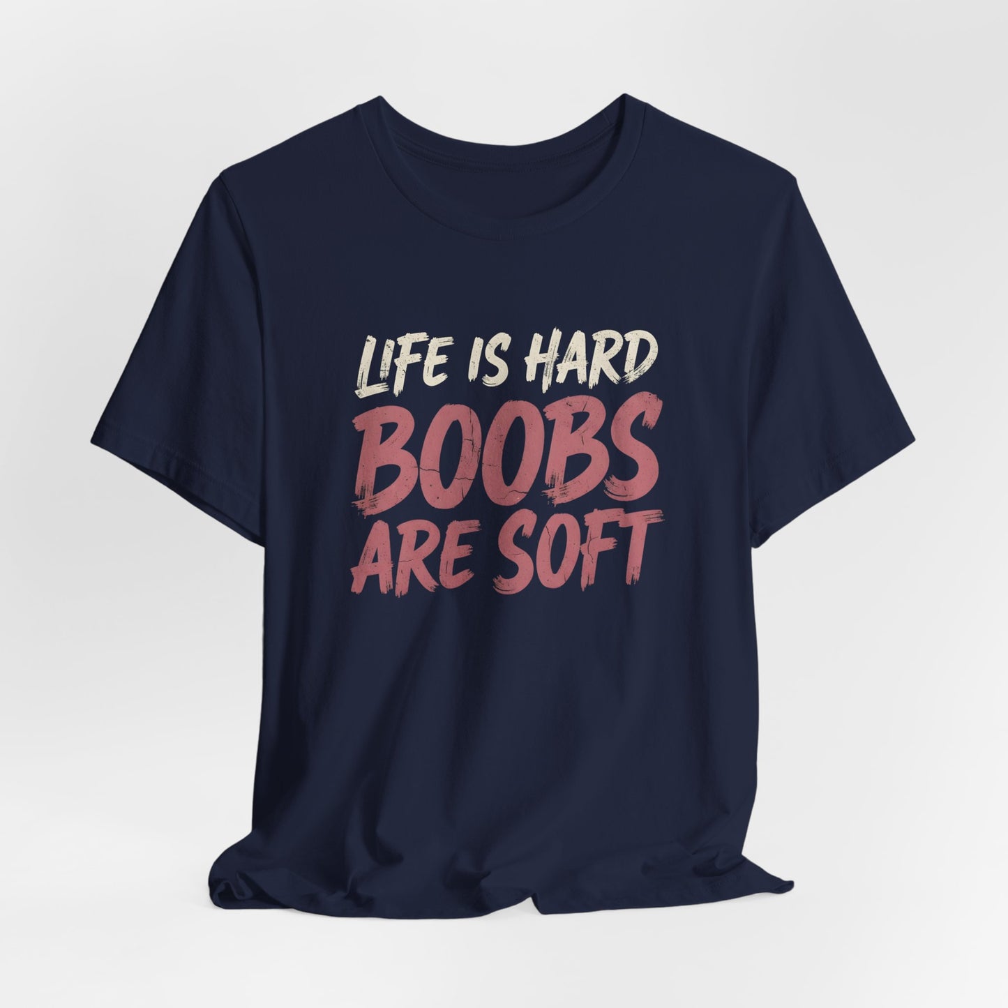 Life Is Hard Boobs Are Soft Shirt