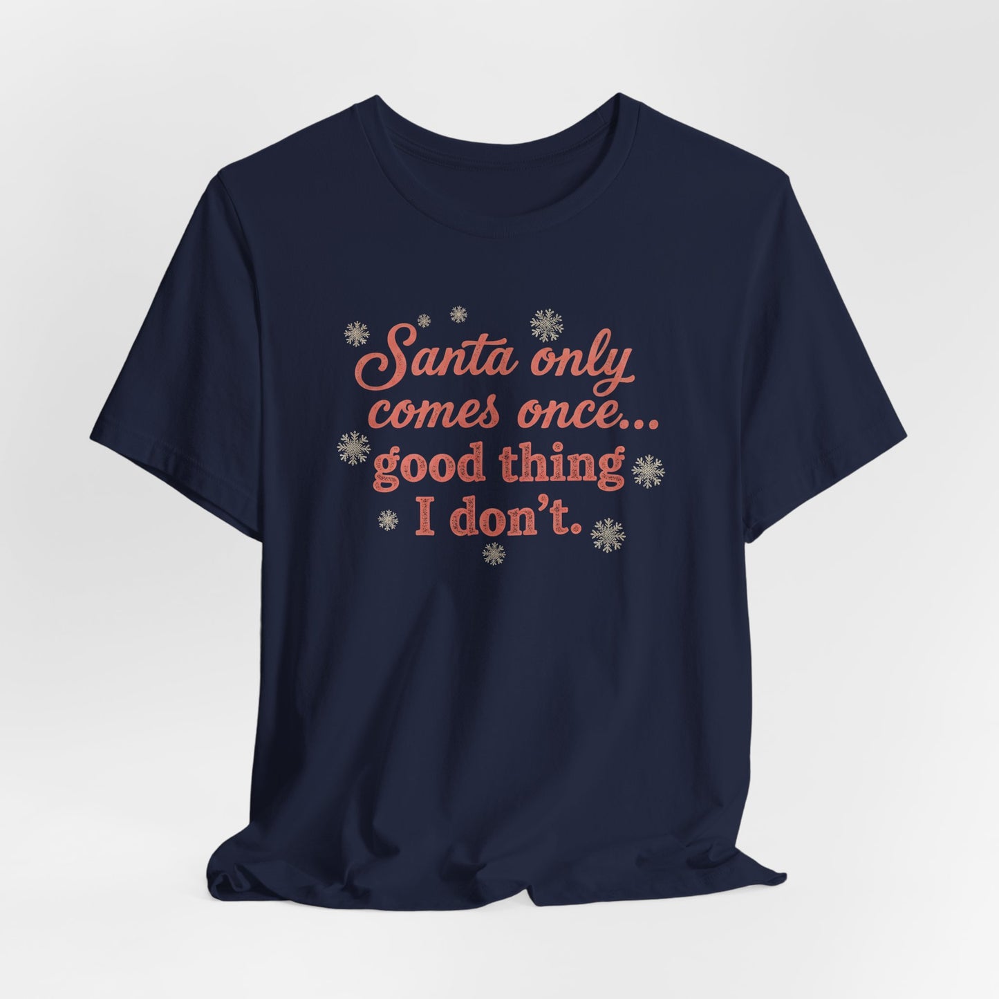Santa Only Comes Once Shirt