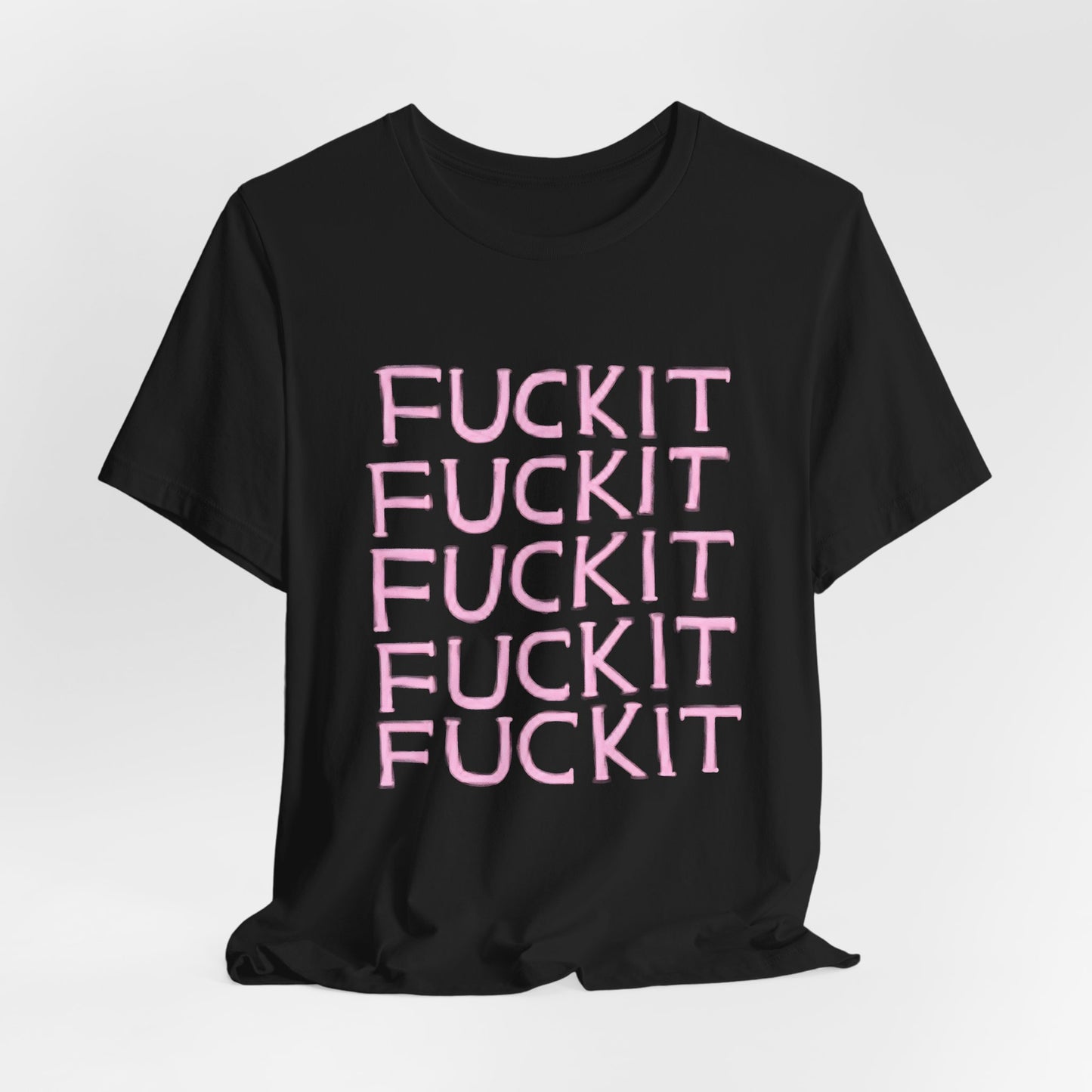 Fuckit Shirt