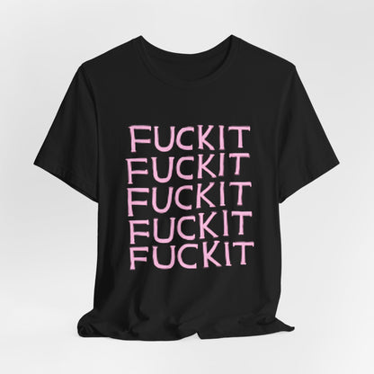Fuckit Shirt