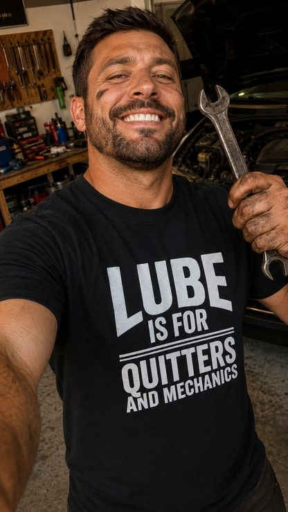 Lube Is For Quitters and Mechanics Shirt