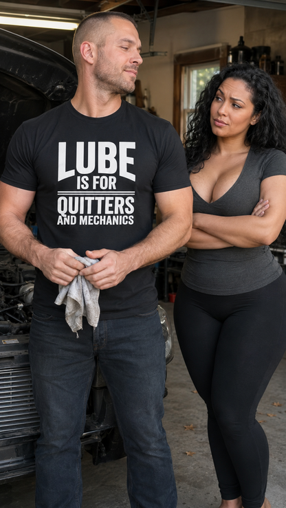 Lube Is For Quitters and Mechanics Shirt
