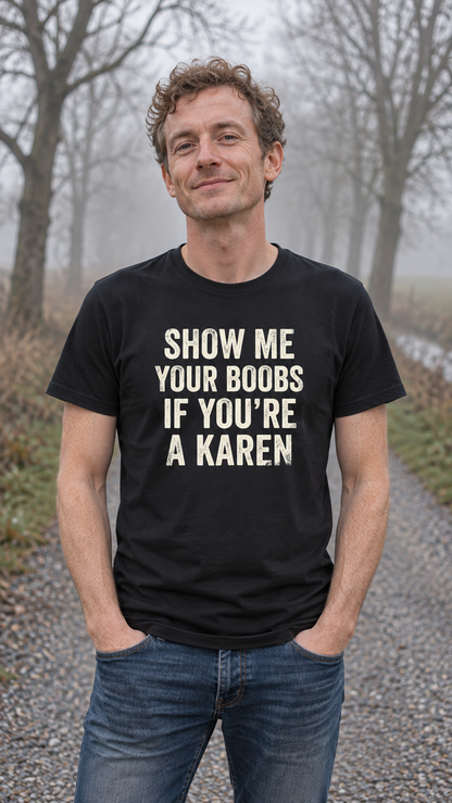 Show Me Your Boobs If You're a Karen Shirt