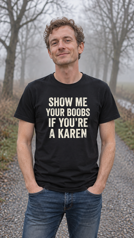 Show Me Your Boobs If You're a Karen Shirt