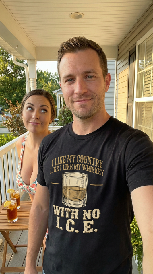 I Like My Country Like I Like My Whiskey With No I.C.E. Shirt