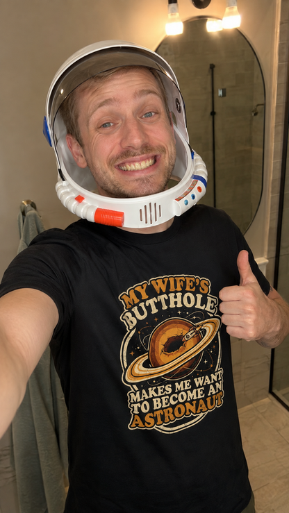 My Wife's Butthole Makes Me Want to Become an Astronaut Shirt