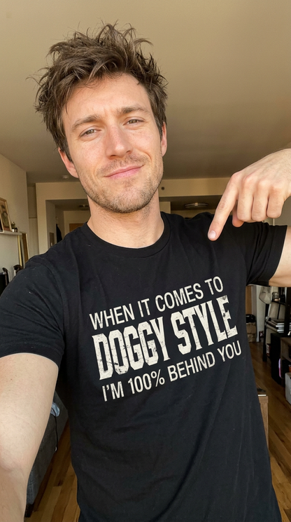 When It Comes To Doggy Style I'm 100% Behind You Shirt
