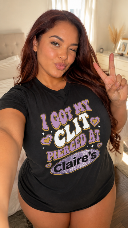 I Got My Clit Pierced At Claire's Shirt