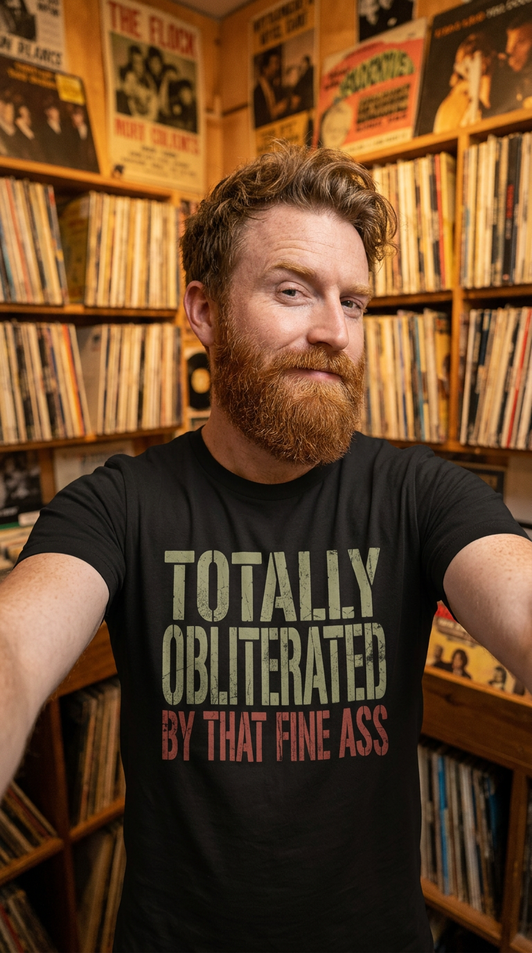 Totally Obliterated by That Fine Ass Shirt