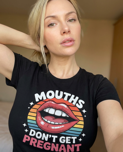 Mouths Dont Get Pregnant Shirt