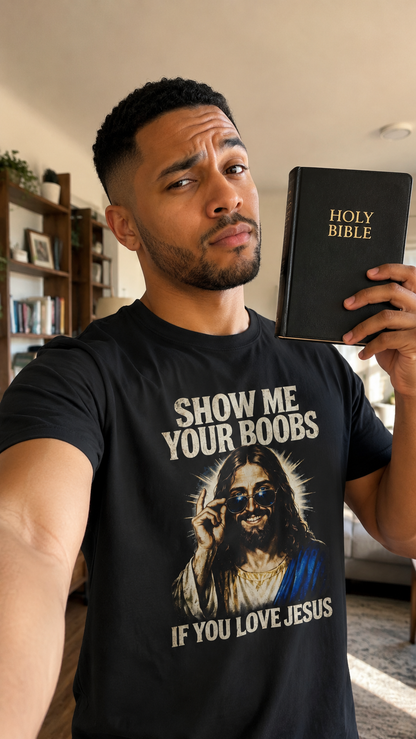 Show Me Your Boobs If You Love Jesus Shirt