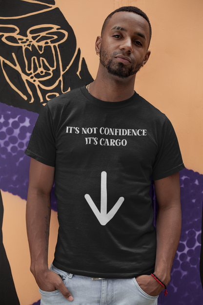 It's Not Confidence, It's Cargo Shirt