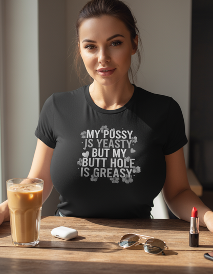 My Pussy Is Yeasty Shirt