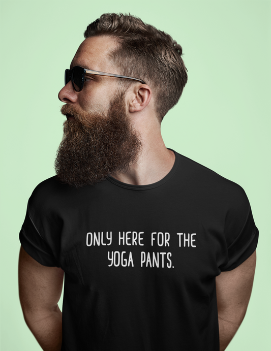 Only Here for the Yoga Pants Shirt