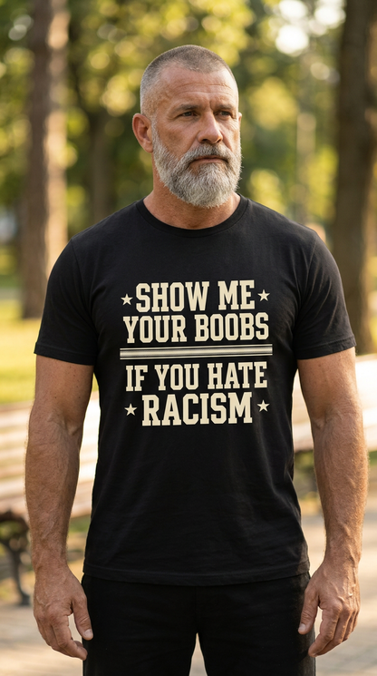 Show Me Your Boobs If You Hate Racism Shirt
