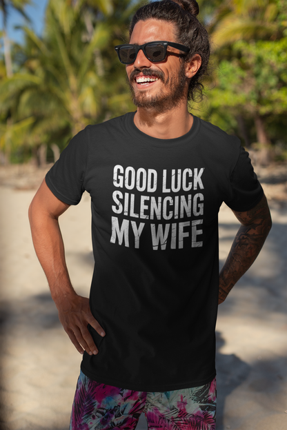 Good Luck Silencing My Wife Shirt