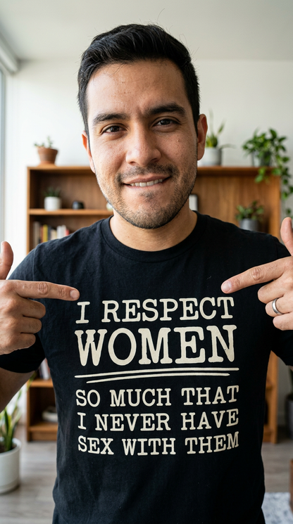 I Respect Women So Much Shirt