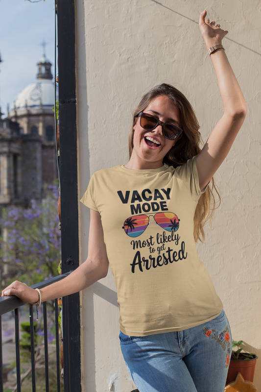 Vacay Mode Most Likely to Get Arrested Shirt