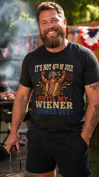 It's Not 4th of July Until My Wiener Comes Out Shirt