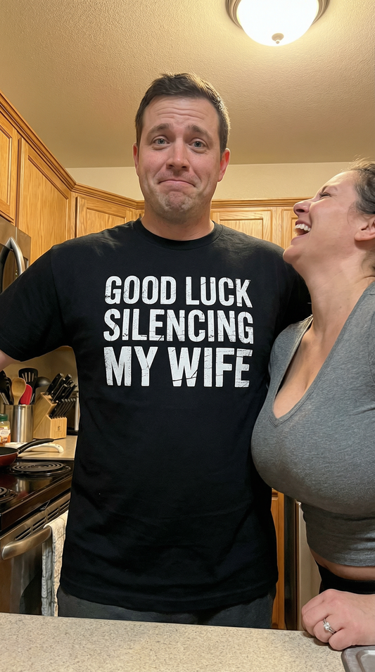 Good Luck Silencing My Wife Shirt