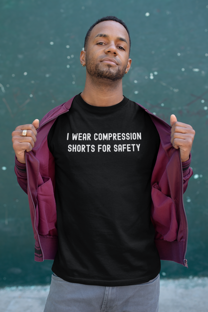 I Wear Compression Shorts for Safety Shirt