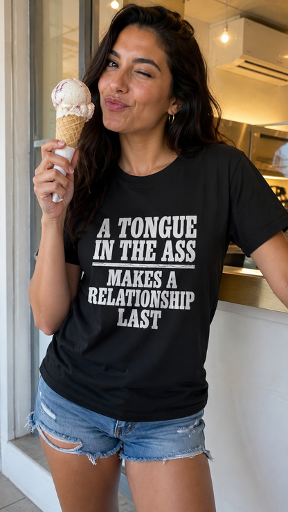 A Tongue In The Ass Makes A Relationship Last Shirt