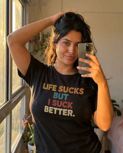 Life Sucks But I Suck Better Shirt