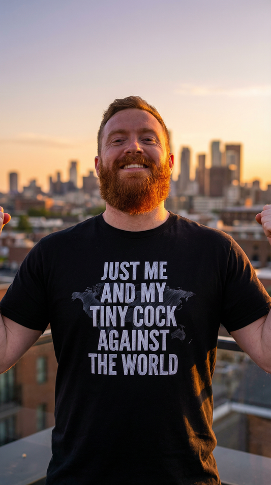 Just Me And My Tiny Cock Shirt