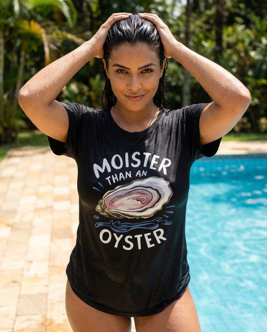 Moister Than An Oyster Shirt
