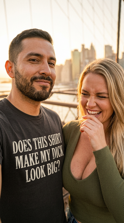 Does This Shirt Make My Dick Look Big Shirt