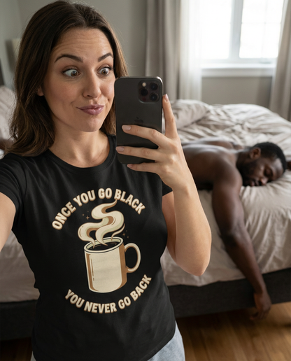 Once You Go Black Shirt