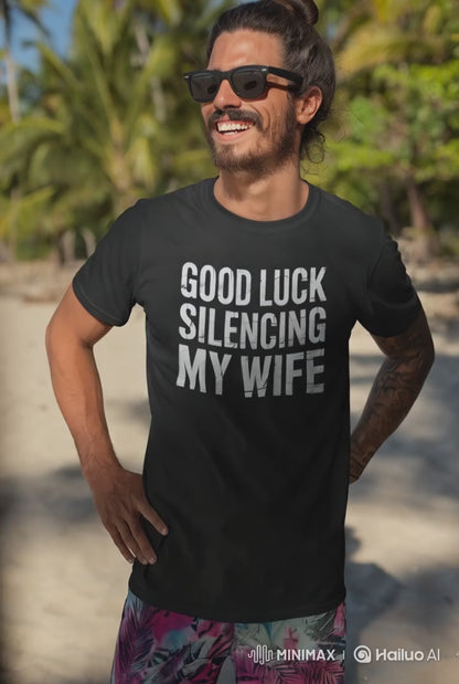 Good Luck Silencing My Wife Shirt