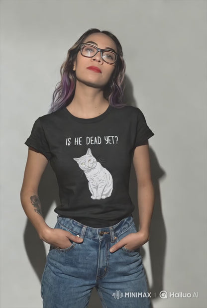 Is He Dead Yet Shirt