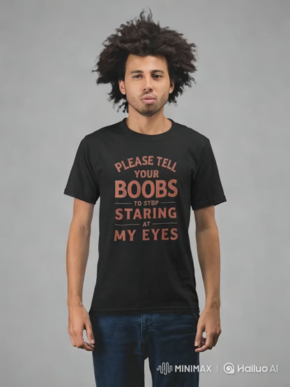 Please Tell Your Boobs To Stop Staring At My Shirt