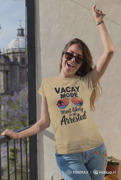 Vacay Mode Most Likely to Get Arrested Shirt