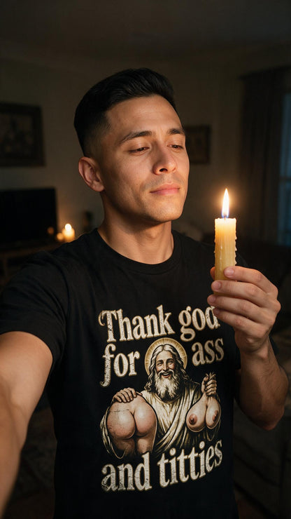 Thank God for Ass and Titties Shirt