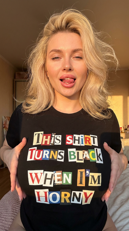 This Shirt Turns Black When I’m Horny Shirt