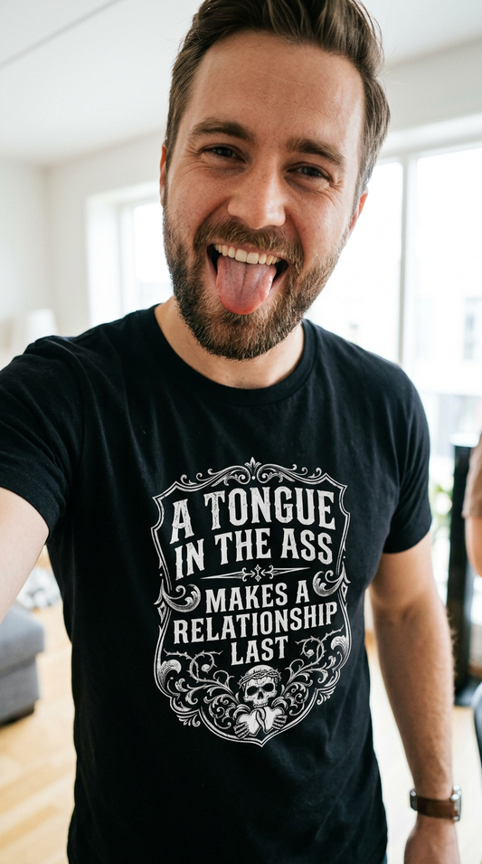 A Tongue in the Ass Makes a Relationship Last Shirt