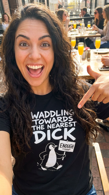 Waddling Towards The Nearest Dick Shirt
